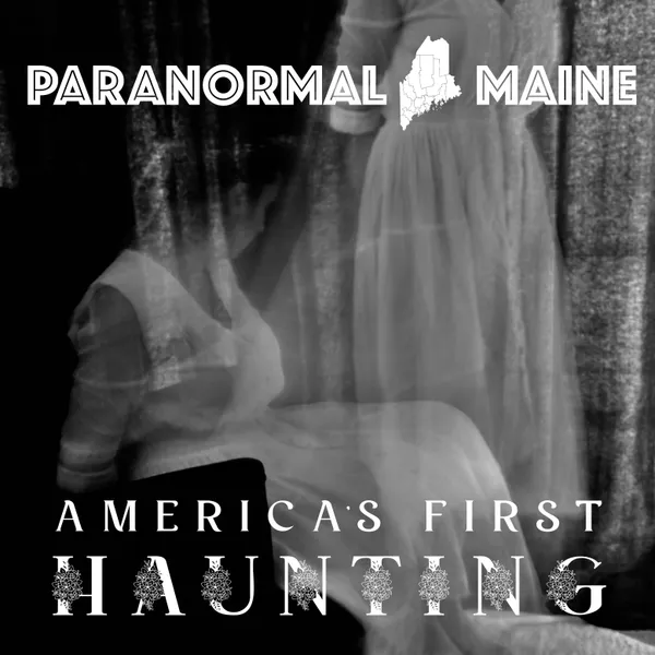 Paranormal Maine Episode 002 - America's First Haunting