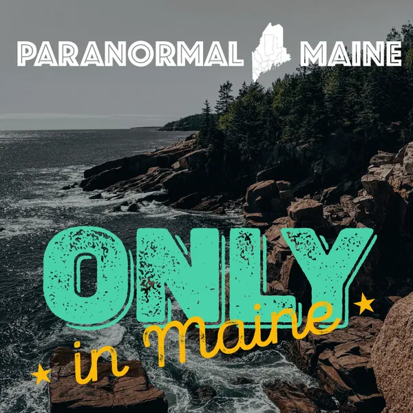 Paranormal Maine Episode 003 - Only in Maine