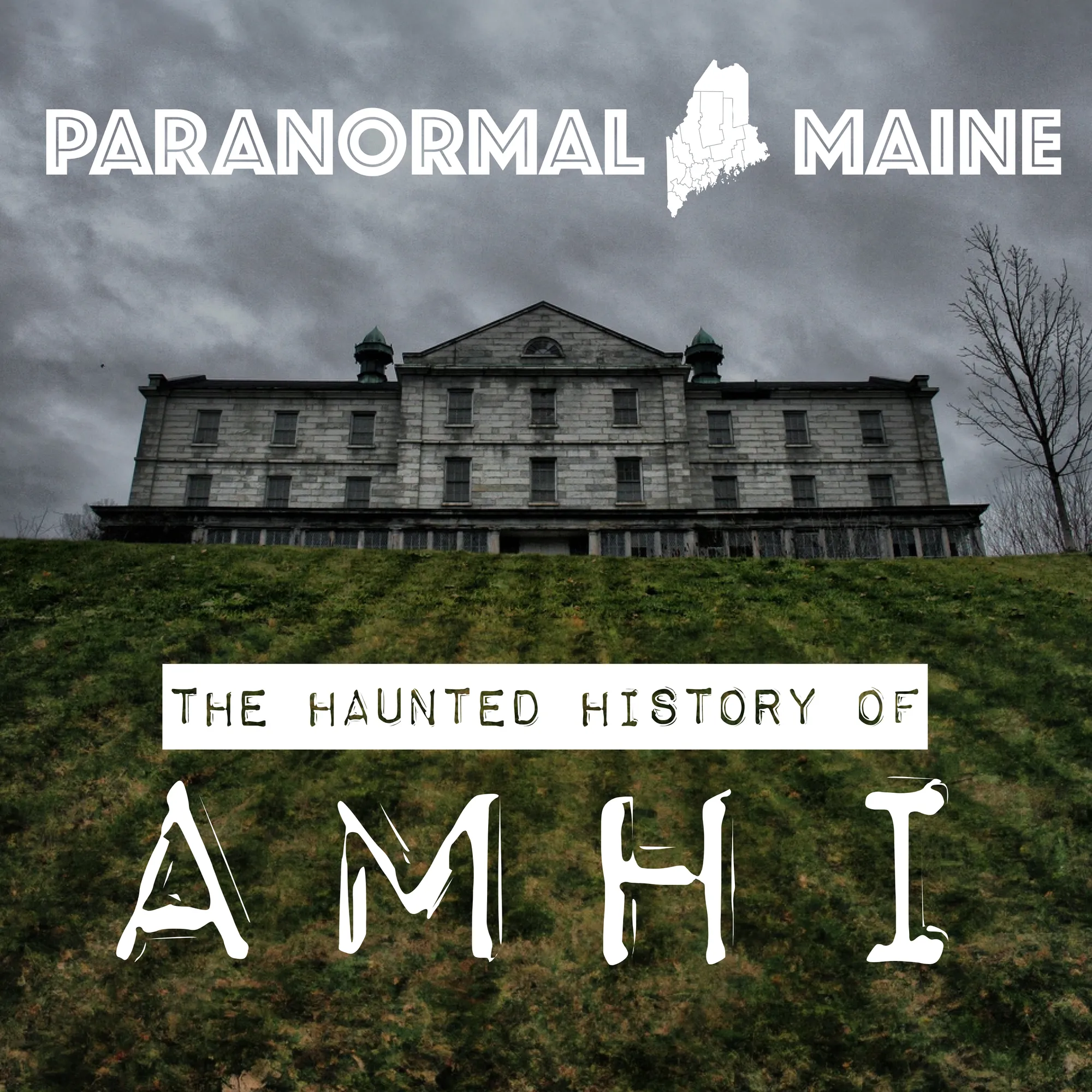 Paranormal Maine Episode 005 - The Haunted History of AMHI