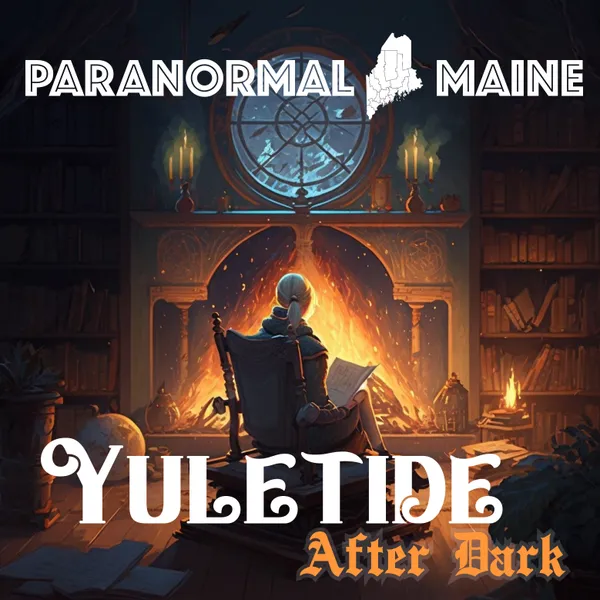 Paranormal Maine Episode 006 - Yuletide After Dark